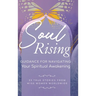 Soul Rising: Guidance for Navigating Your Spiritual Awakening