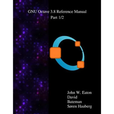 The GNU Octave 3.8 Reference Manual - Part 1/2: Free Your Numbers