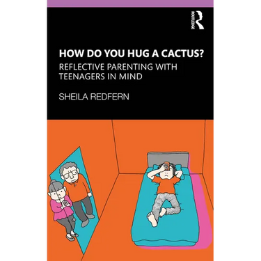 How Do You Hug a Cactus? Reflective Parenting with Teenagers in Mind