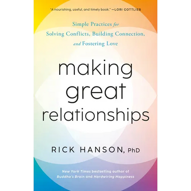 Making Great Relationships: Simple Practices for Solving Conflicts, Building Connection, and Fostering Love
