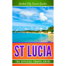 St Lucia: The Official Travel Guide