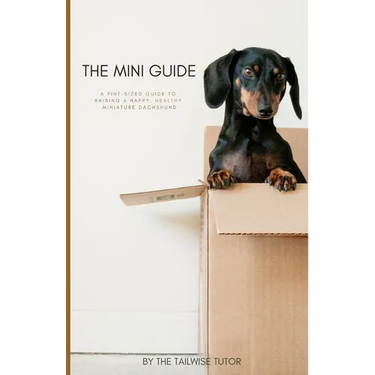 The Mini Guide: A Pint-Sized Guide to Raising a Happy, Healthy Miniature Dachshund