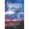 The Sex Trafficker's Wife: A Story of Truth, Faith, and Trust in Self
