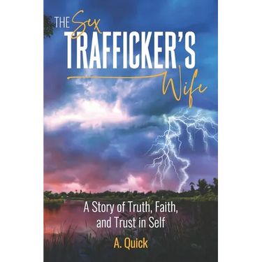 The Sex Trafficker's Wife: A Story of Truth, Faith, and Trust in Self