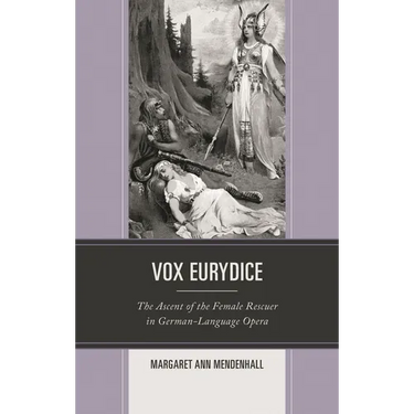Vox Eurydice: The Ascent of the Female Rescuer in German-Language Opera