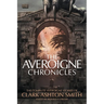 The Averoigne Chronicles: The Complete Averoigne Stories of Clark Ashton Smith