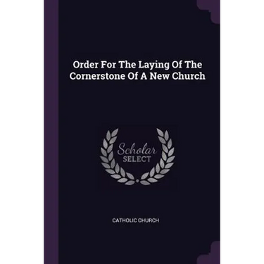 Order For The Laying Of The Cornerstone Of A New Church