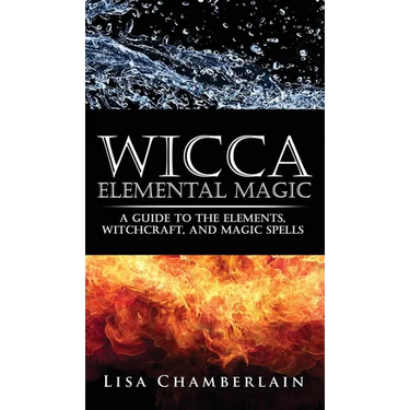 Wicca Elemental Magic: A Guide to the Elements, Witchcraft, and Magic Spells