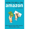 How To Sell On Amazon: Make Money Online With Amazon FBA And More Ideas