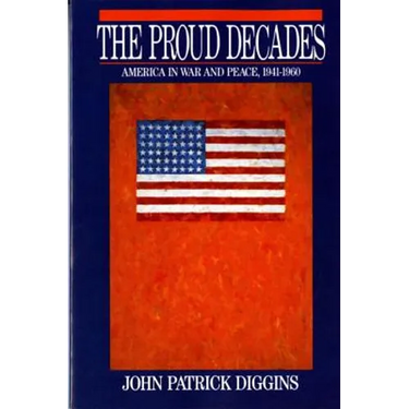 Proud Decades: America in War and Peace, 1941-1960 (Revised)