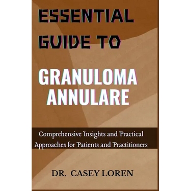 Essential Guide to Granuloma Annulare: Comprehensive Insights and Practical Approaches for Patients and Practitioners