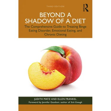 Beyond a Shadow of a Diet: The Comprehensive Guide to Treating Binge Eating Disorder, Emotional Eating, and Chronic Dieting.