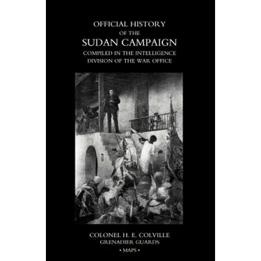 OFFICIAL HISTORY OF THE SUDAN CAMPAIGN COMPILED IN THE INTELLIGENCE DIVISION OF THE WAR OFFICE Volume Three