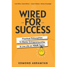 Wired for Success: Practical Philosophies to Master Entrepreneurship & Live Life on Your Terms