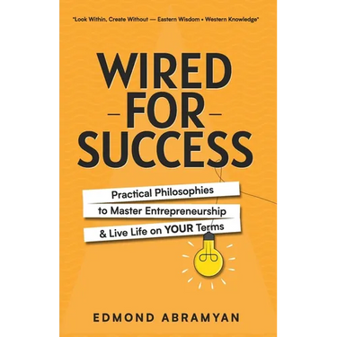 Wired for Success: Practical Philosophies to Master Entrepreneurship & Live Life on Your Terms