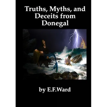 Truths Myths and Deceits from Donegal