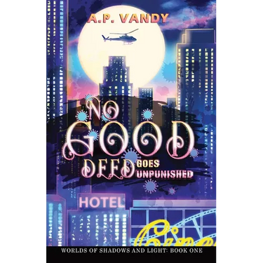 No Good Deed Goes Unpunished: Worlds of Shadows and Light: Book One
