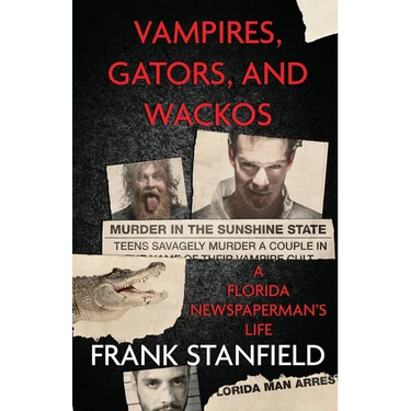 Vampires, Gators, And Wackos: A Florida Newspaperman's Life