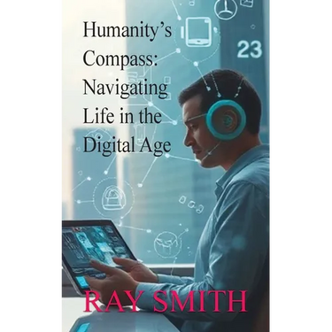 Humanity's Compass: Navigating Life in the Digital Age
