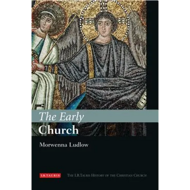 The Early Church: The I.B.Tauris History of the Christian Church