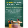Another Moment for Teachers: Self-Care for Busy Teachers - 101 more ways for teachers to become more inspired, peaceful, and confident in 30 seconds