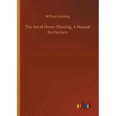 The Art of Horse-Shoeing, A Manual for Farriers