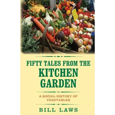 Fifty Tales from the Kitchen Garden: A Social History of Vegetables