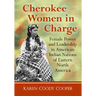 Cherokee Women in Charge: Female Power and Leadership in American Indian Nations of Eastern North America