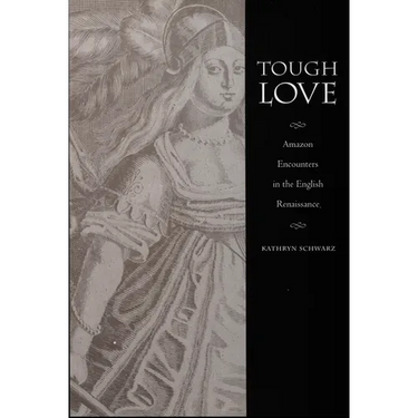 Tough Love: Amazon Encounters in the English Renaissance