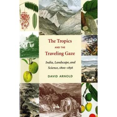 The Tropics and the Traveling Gaze: India, Landscape, and Science, 1800-1856