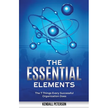 The Essential Elements: The 7 Things Every Successful Organization Does