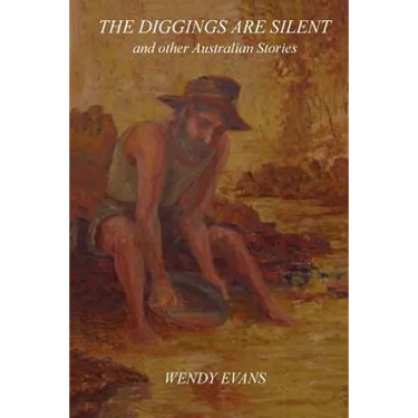 The Diggings Are Silent: And Other Australian Stories