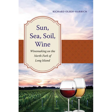Sun, Sea, Soil, Wine: Winemaking on the North Fork of Long Island