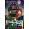Unwelcome Ghost: A Cozy Mystery with a Ghostly Twist
