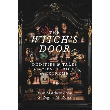 The Witch's Door: Oddities and Tales from the Esoteric to the Extreme