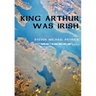 King Arthur Was Irish