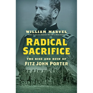 Radical Sacrifice: The Rise and Ruin of Fitz John Porter