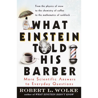 What Einstein Told His Barber: More Scientific Answers to Everyday Questions