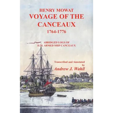 Henry Mowat, Voyage of the Canceaux 1764-1776: Voyage of the Canceaux 1764-1776: Abridged Logs of H. M. Armed Ship Canceaux