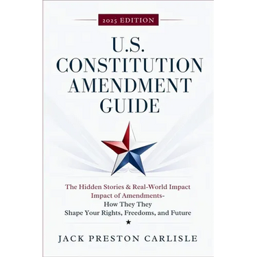 US Constitution Amendment Guide: The Hidden Stories & Real-World Impact of America's Amendments - How They Shape Your Rights, Freedoms, and Future