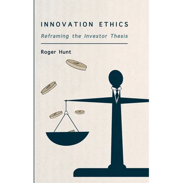 Innovation Ethics: Reframing the Investor Thesis