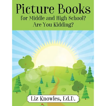 Picture Books for Middle and High School? Are You Kidding?
