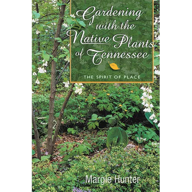 Gardening With the Native Plants of Tennessee: The Spirit of Place