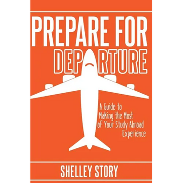 Prepare for Departure: A Guide to Making the Most of Your Study Abroad Experience