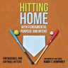 Hitting Home: With Fundamental Purpose and Intent for Baseball and Softball Hitters