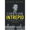 Codename Intrepid: The Spymaster Who Changed World War II