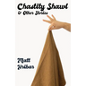 Chastity Shawl & Other Stories: Comedic essays about life -- in it's awkward, observational glory!