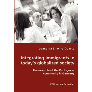 Integrating immigrants in today's globalized society - The example of the Portuguese community in Germany