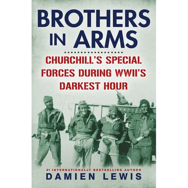 Brothers in Arms: Churchill's Special Forces During Wwii's Darkest Hour