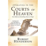 Operating in the Courts of Heaven: Granting God the Legal Rights to Fulfill His Passion and Answer Our Prayers
